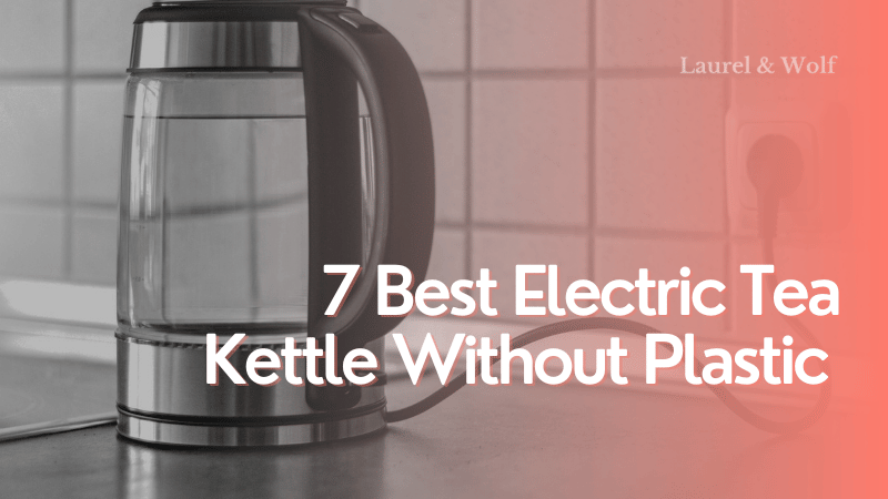 Best Electric Tea Kettle Without Plastic